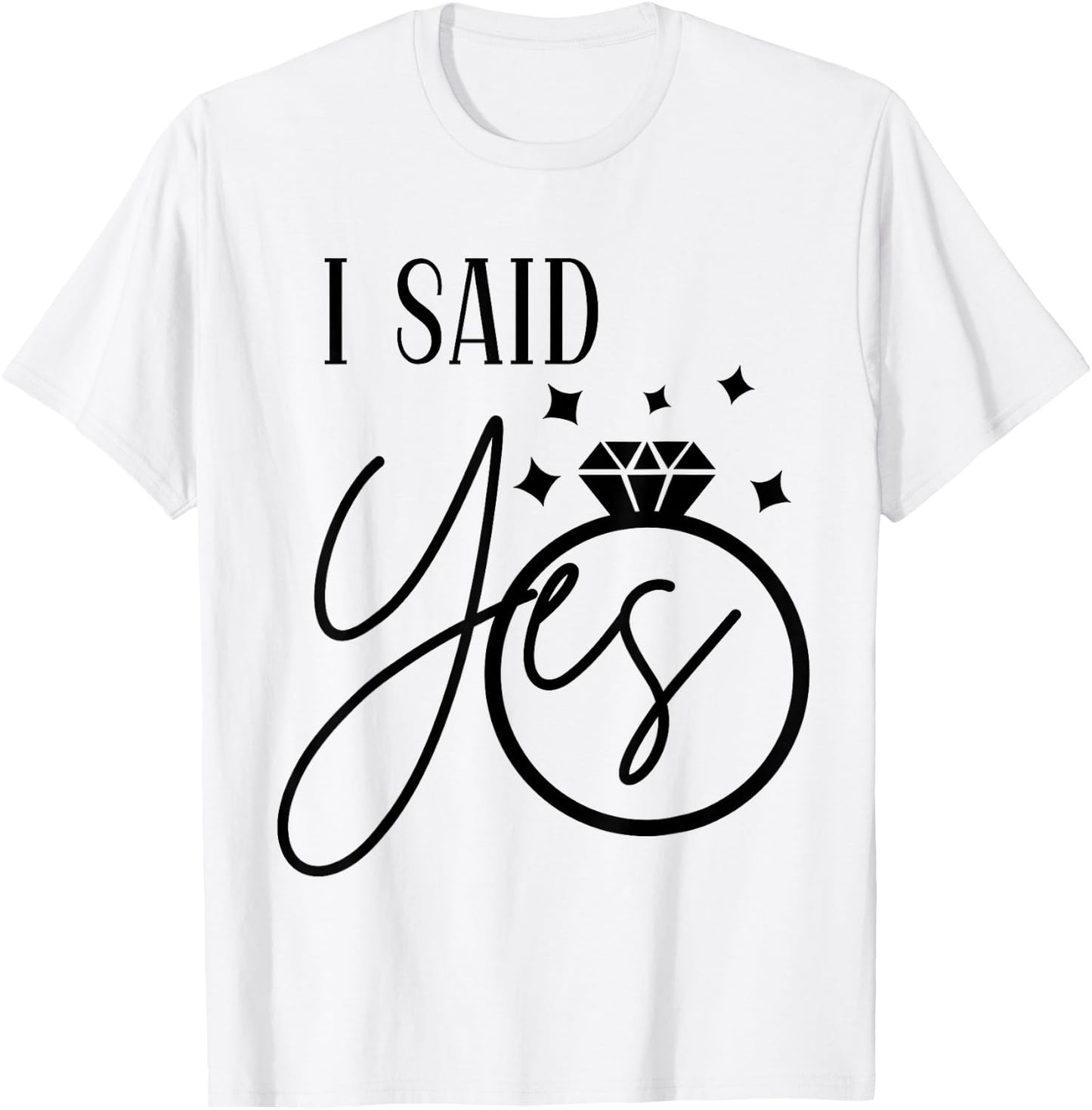 I Said Yes Engagement Ring Wedding Party Bachelorette T-Shirt - T-Shirt | White