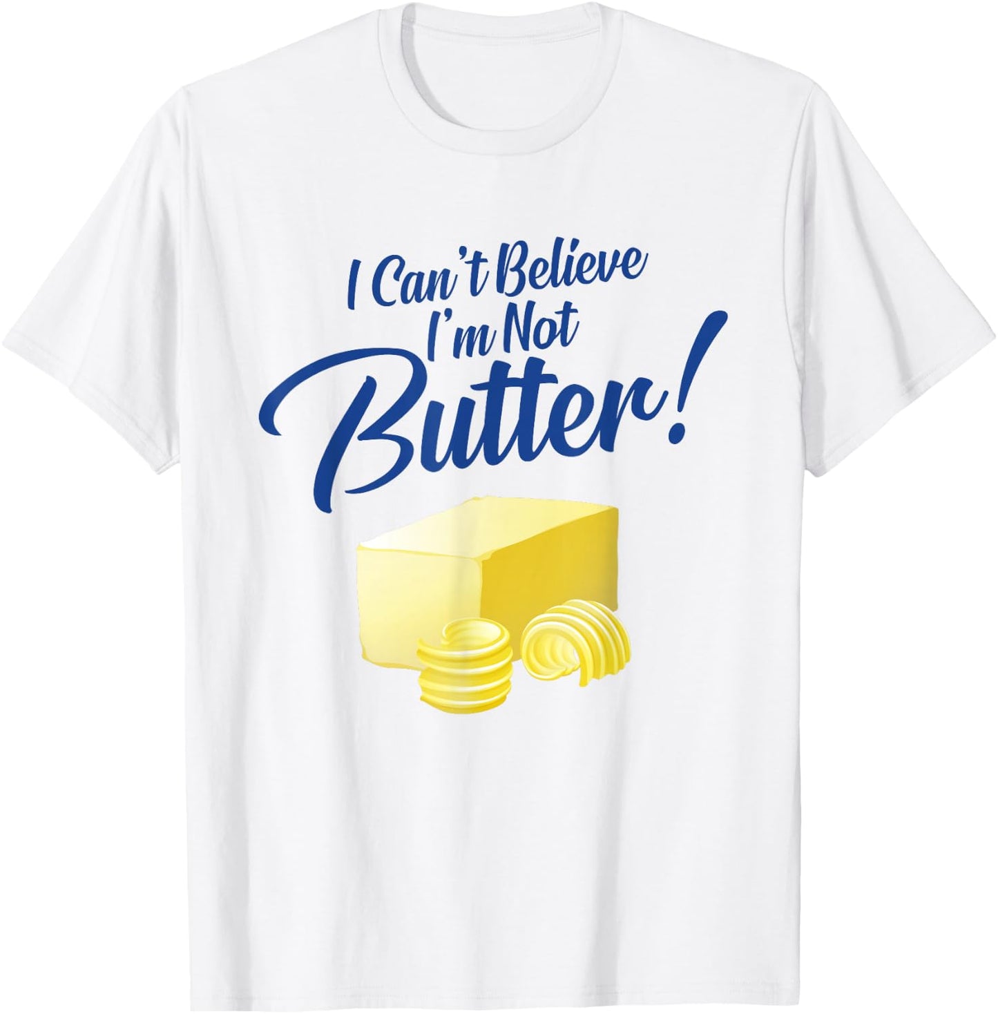 I Can't Believe I'm Not Butter T-Shirt - T-Shirt | White