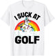 I Suck At Golf Funny Golf Loser Unicorn Sarcastic Golfing T-Shirt - T-Shirt | White