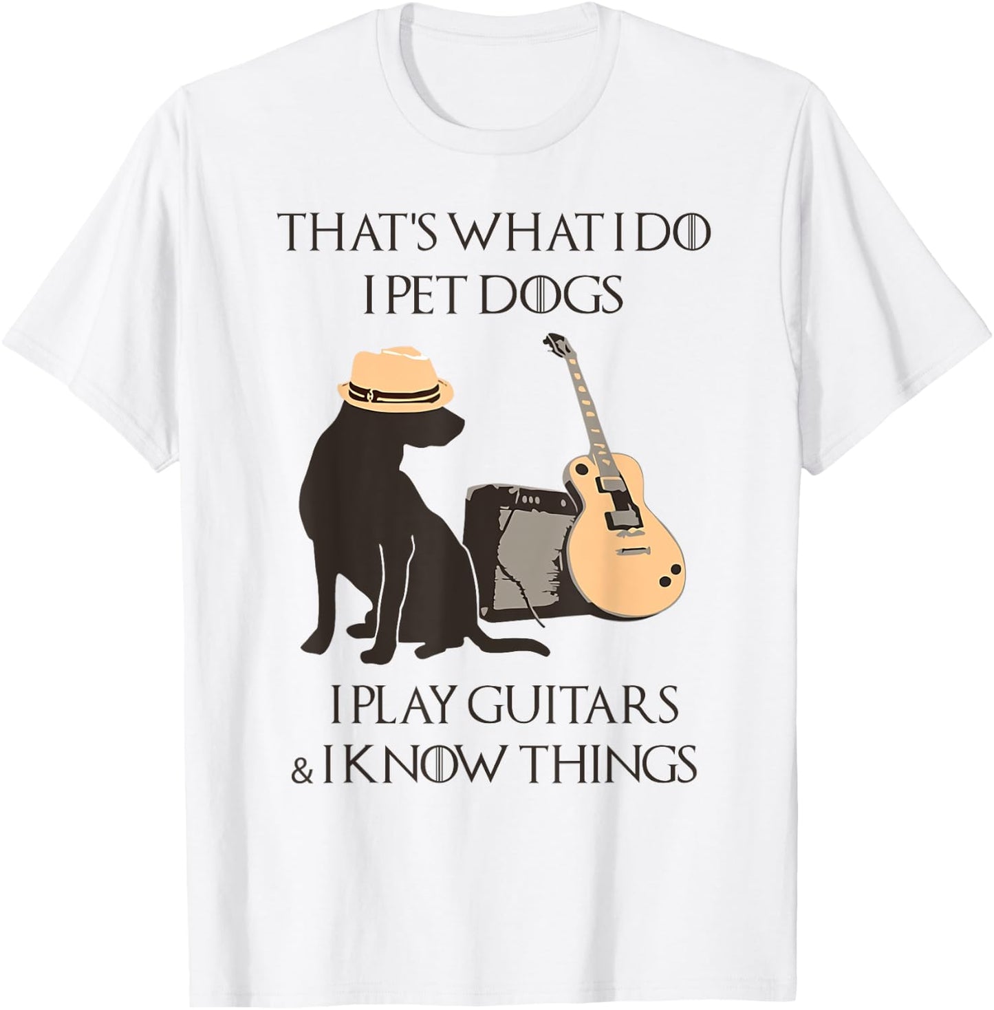That's what I do I pet dogs I play guitars and I know things T-Shirt - T-Shirt | White