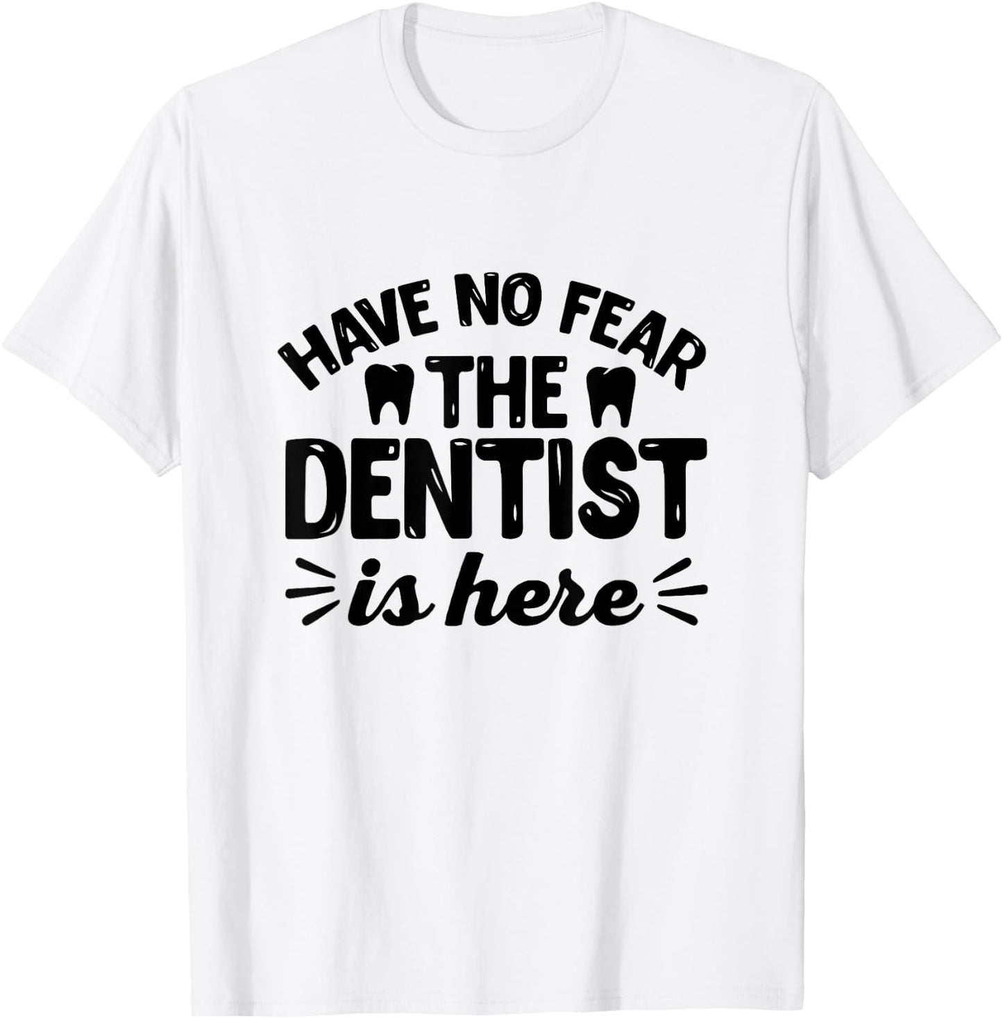 Have No Fear The Dentist Is Here - Funny Dentist Shirt Gift T-Shirt - T-Shirt | White