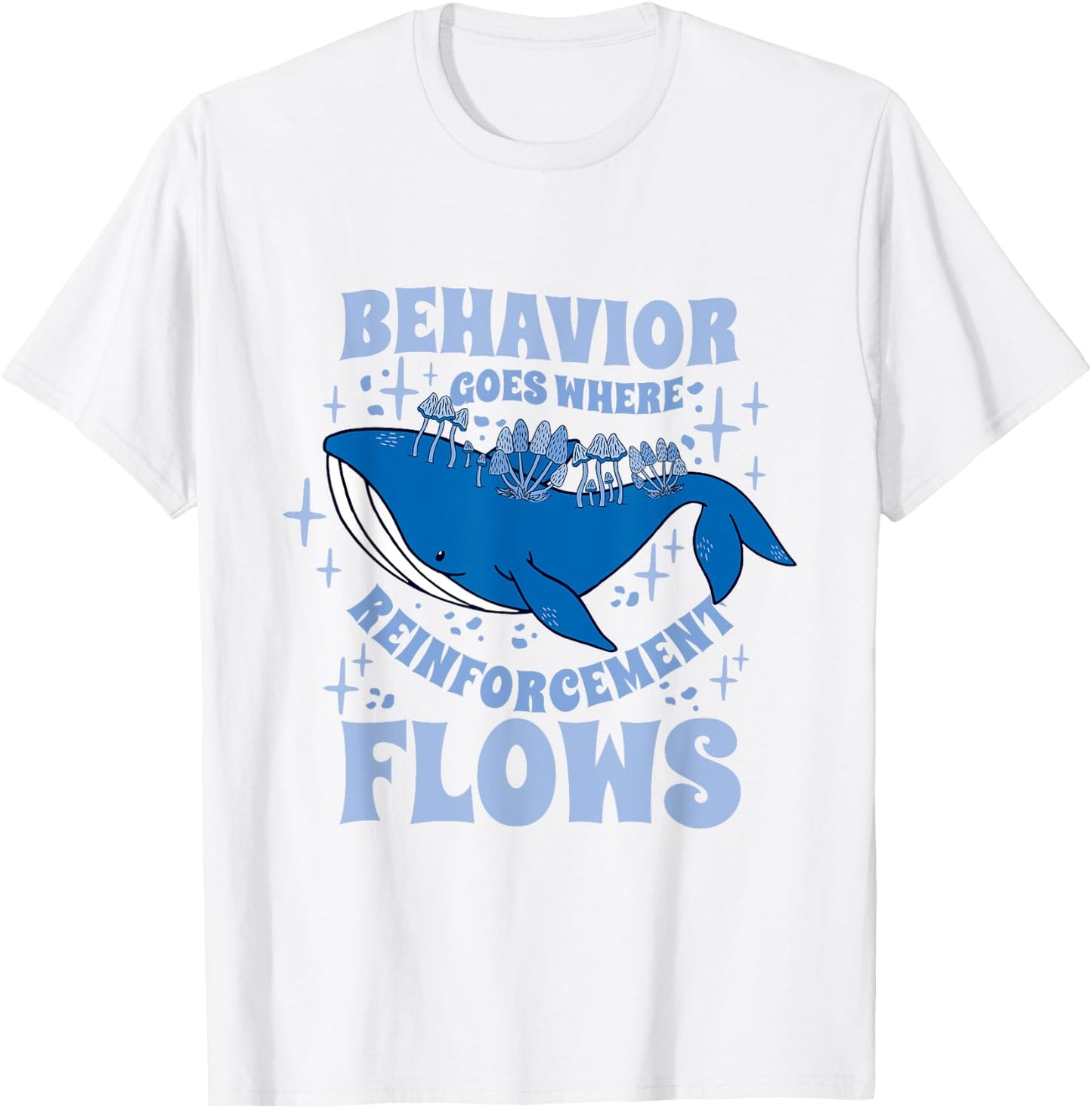 Behavior Goes Where Reinforcement Flows Behavior Analyst T-Shirt - T-Shirt | White