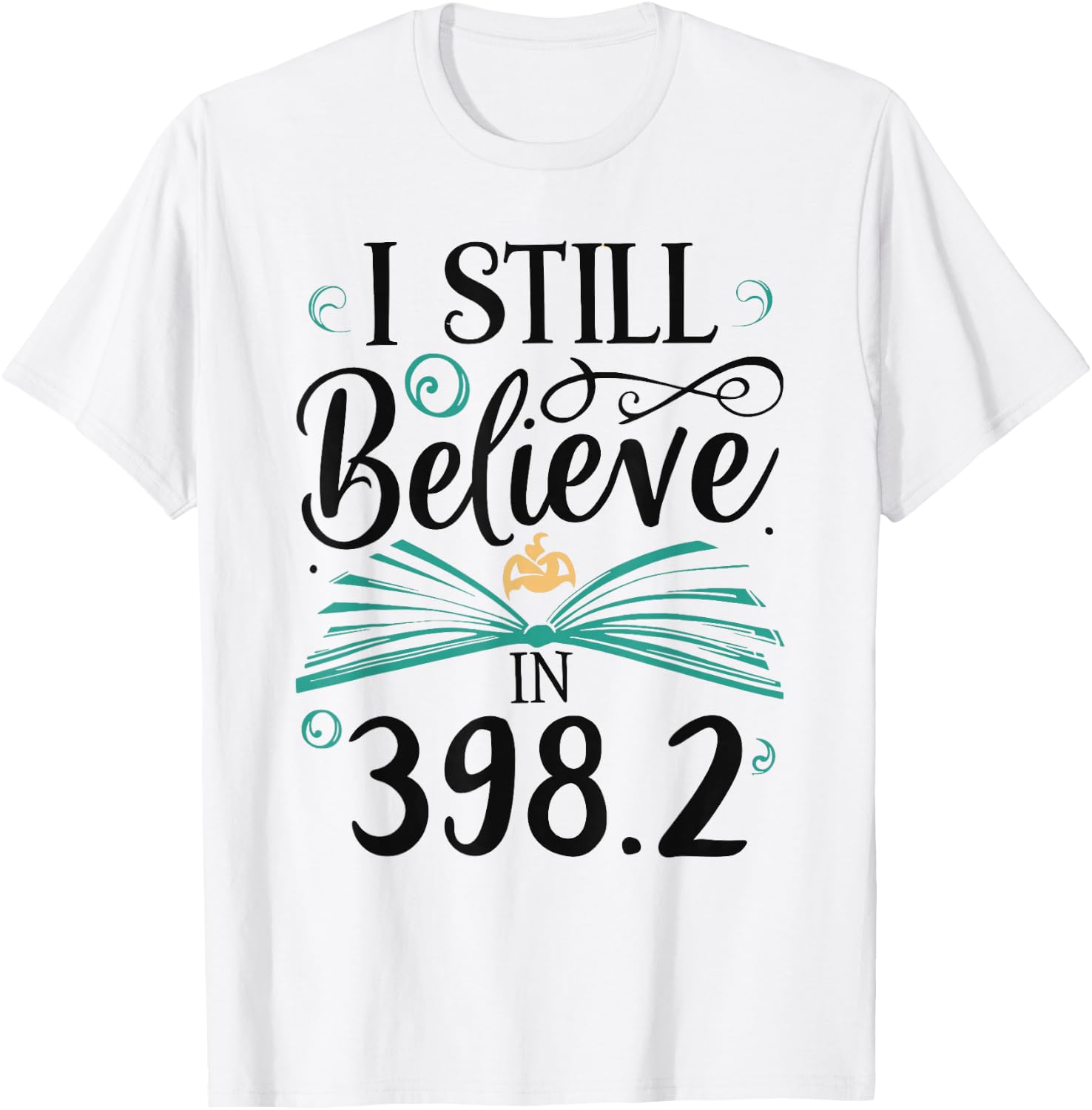 I Still Believe In 398.2 Section Fairy Tale Book Lover T-Shirt - T-Shirt | White