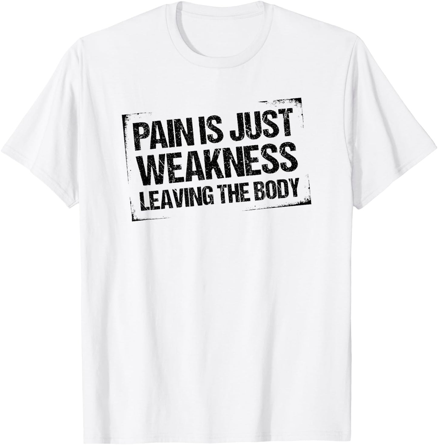 Pain is Just Weakness Leaving the Body T-Shirt - T-Shirt | White