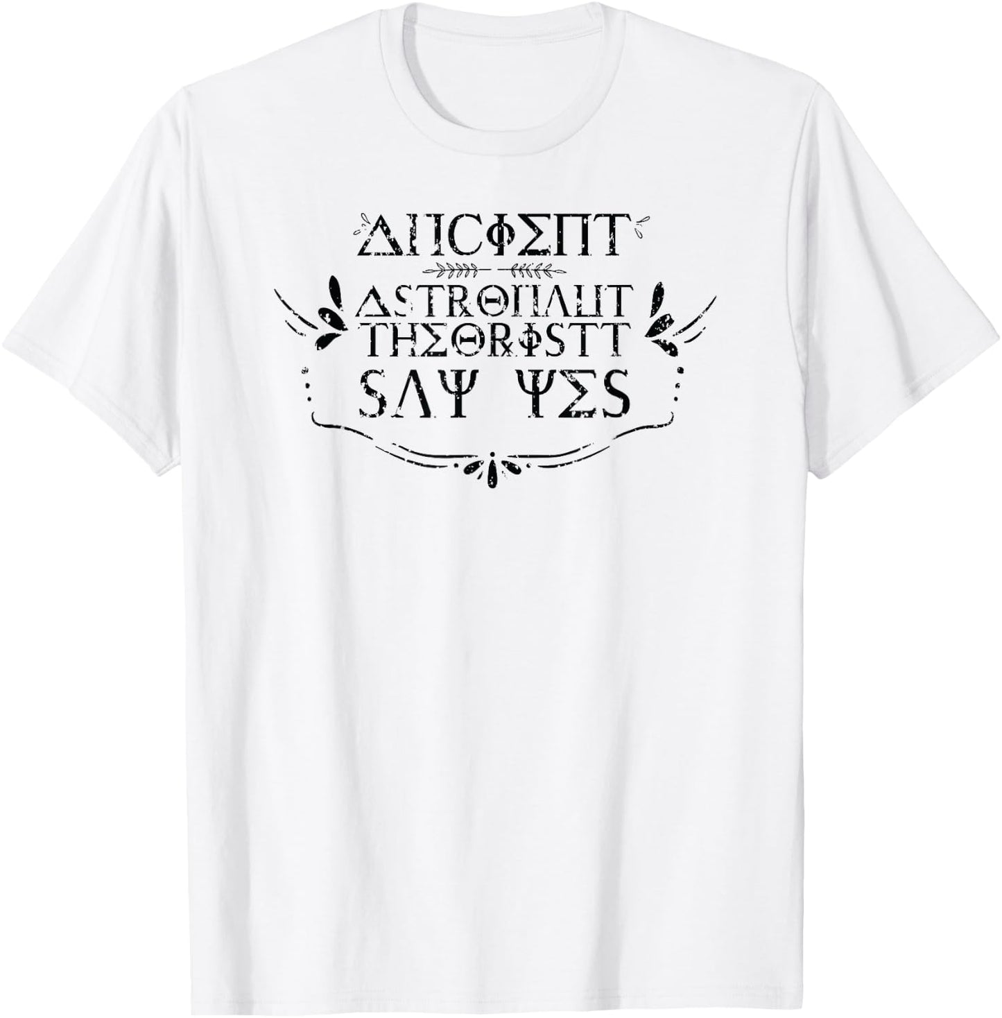 Ancient Alien Astronauts Theorists Say Yes Space Lover T-Shirt - T-Shirt | White