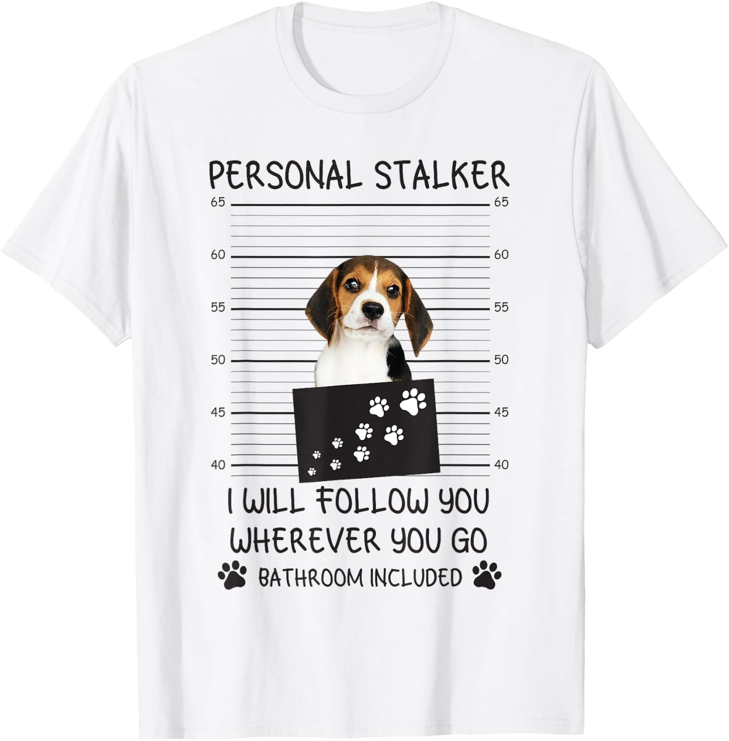 Funny Dog Lover Personal Stalker I'll Follow You Beagle Men Women T-Shirt - T-Shirt | White
