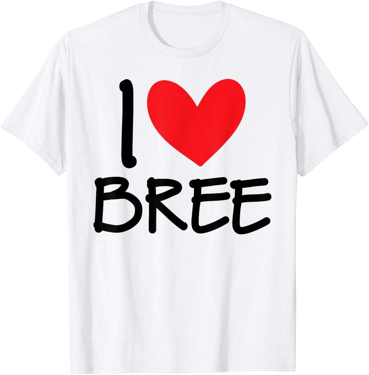 I Love Bree Name Personalized Girl Woman BFF Friend Heart T-Shirt - T-Shirt | White