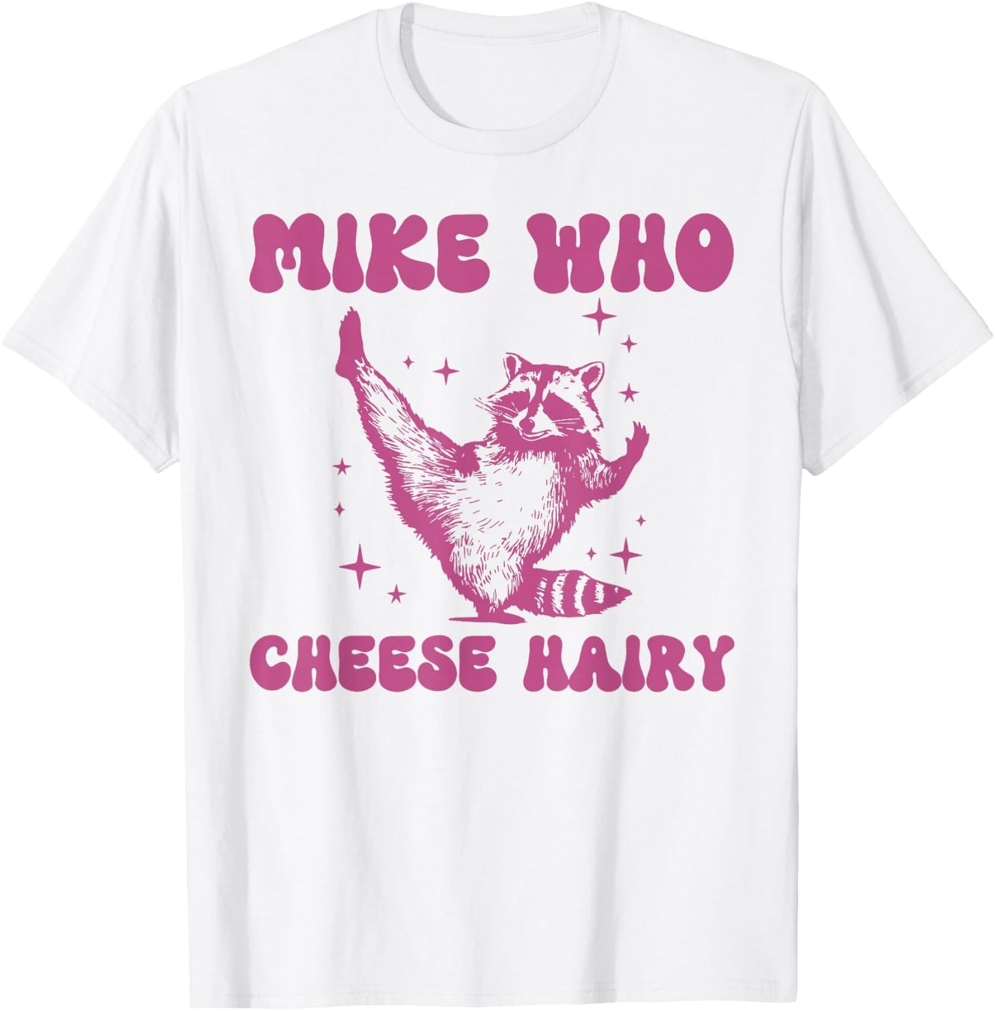 Mike Who Cheese Hairy Funny Raccoon Pun T-Shirt - T-Shirt | White