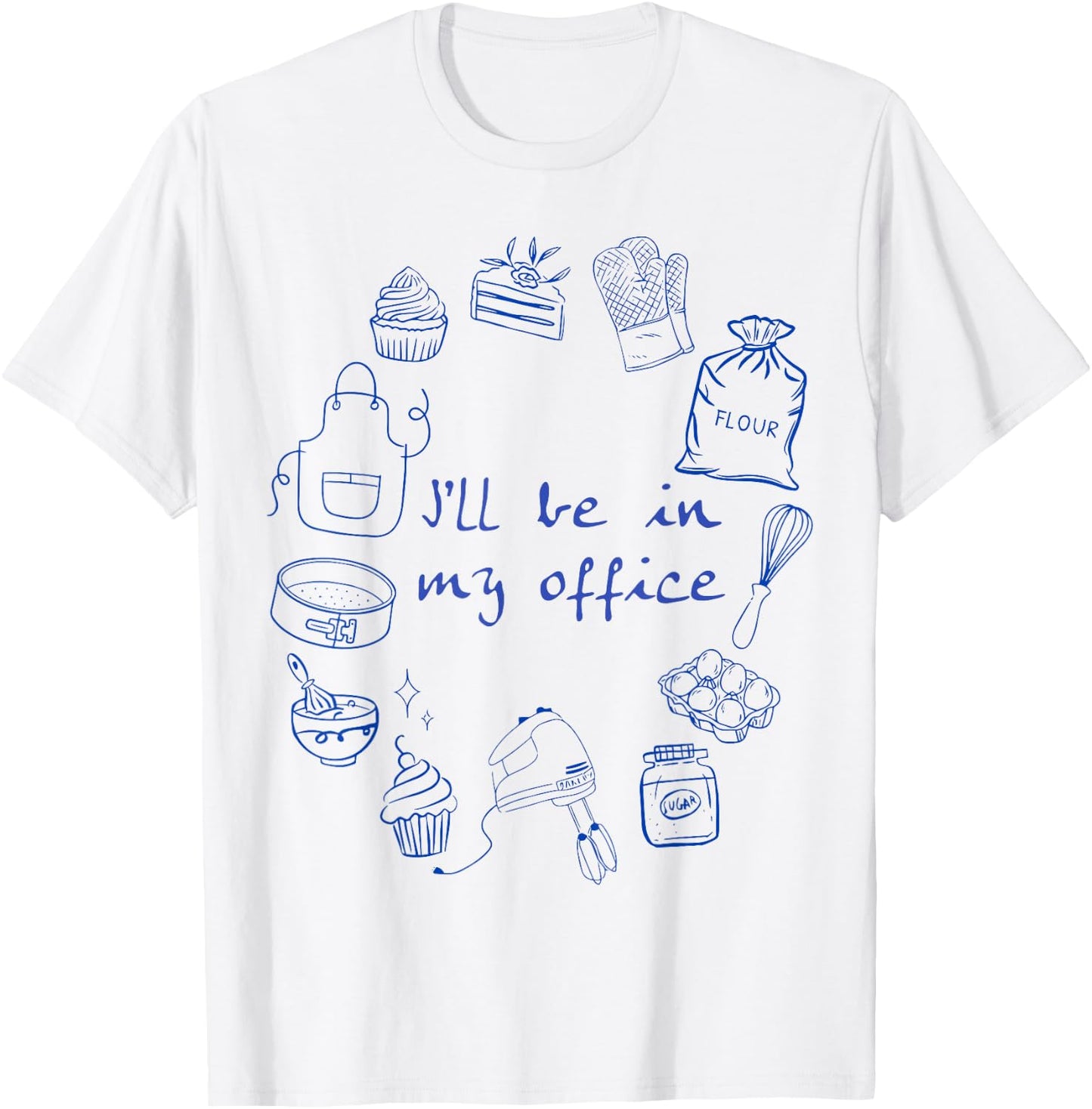 Funny Baker Baking Graphic I'll Be in My Office Baking Moms T-Shirt - T-Shirt | White
