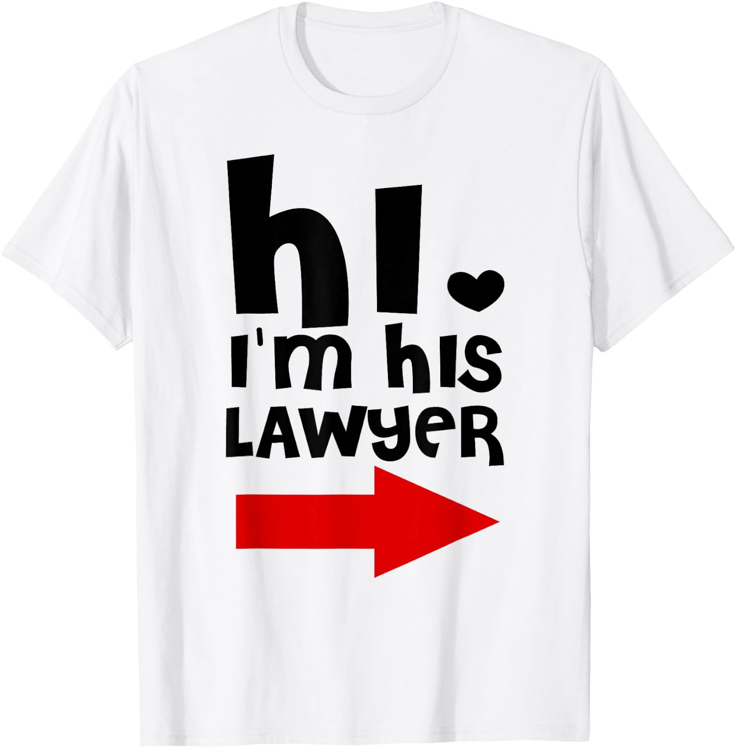 Hi I'm His Lawyer Funny Shirt Gift Cool lawyer t shirt T-Shirt - T-Shirt | White