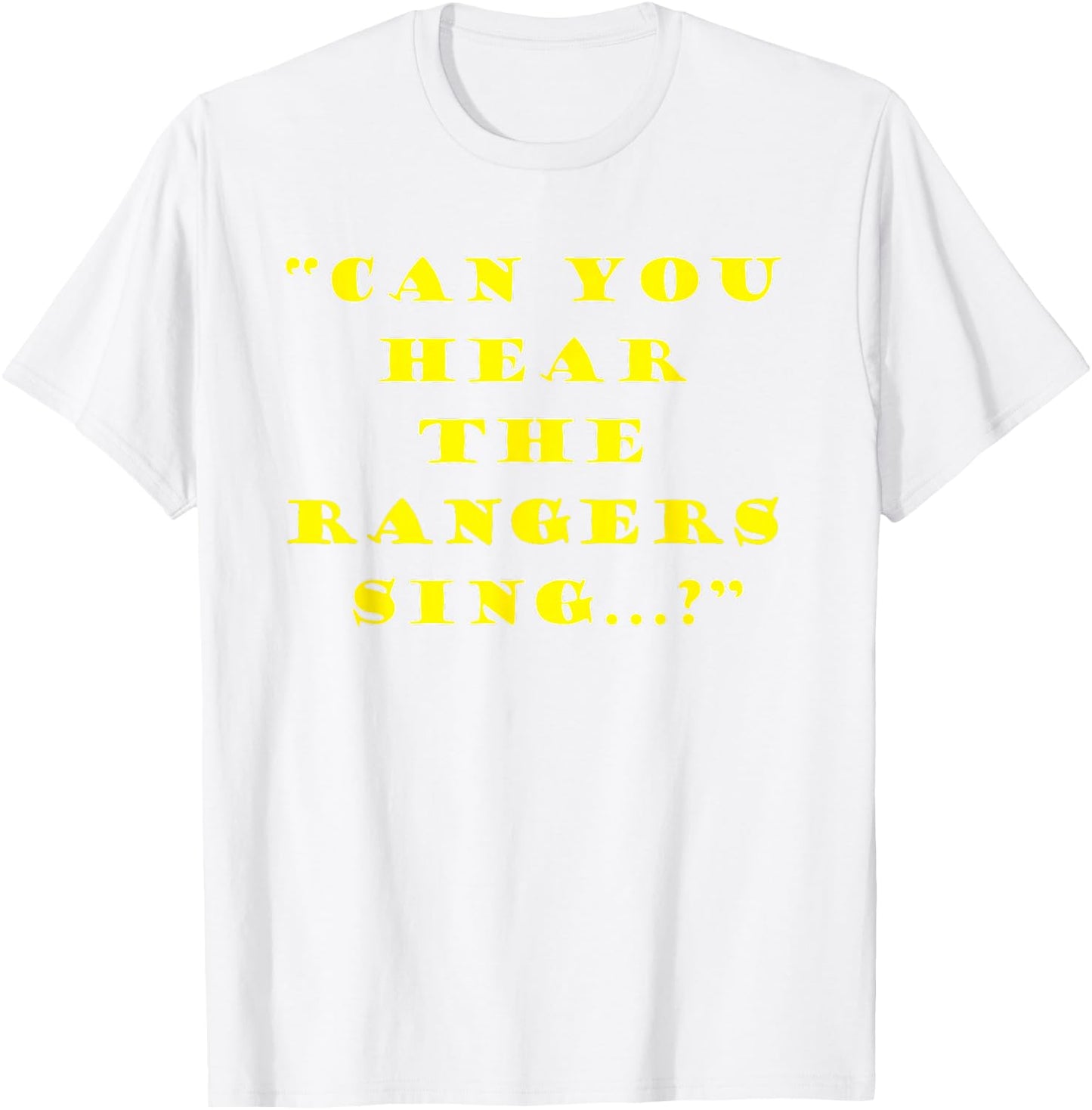 Can you hear the Rangers Sing T-Shirt - T-Shirt | White