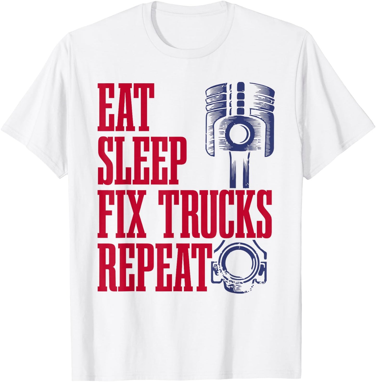 Truck Mechanic - Eat, Sleep, Fix Trucks, Repeat - Trucker T-Shirt - T-Shirt | White