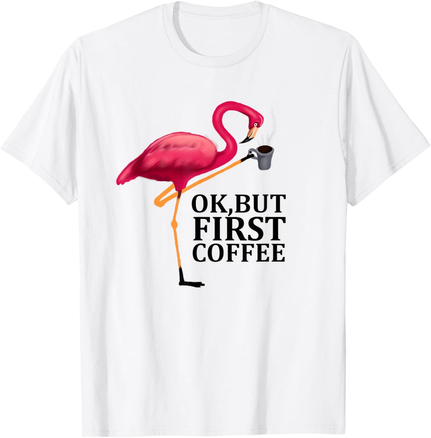 Ok But First Coffee, Funny Flamingo Coffee Lover T-Shirt - T-Shirt | White