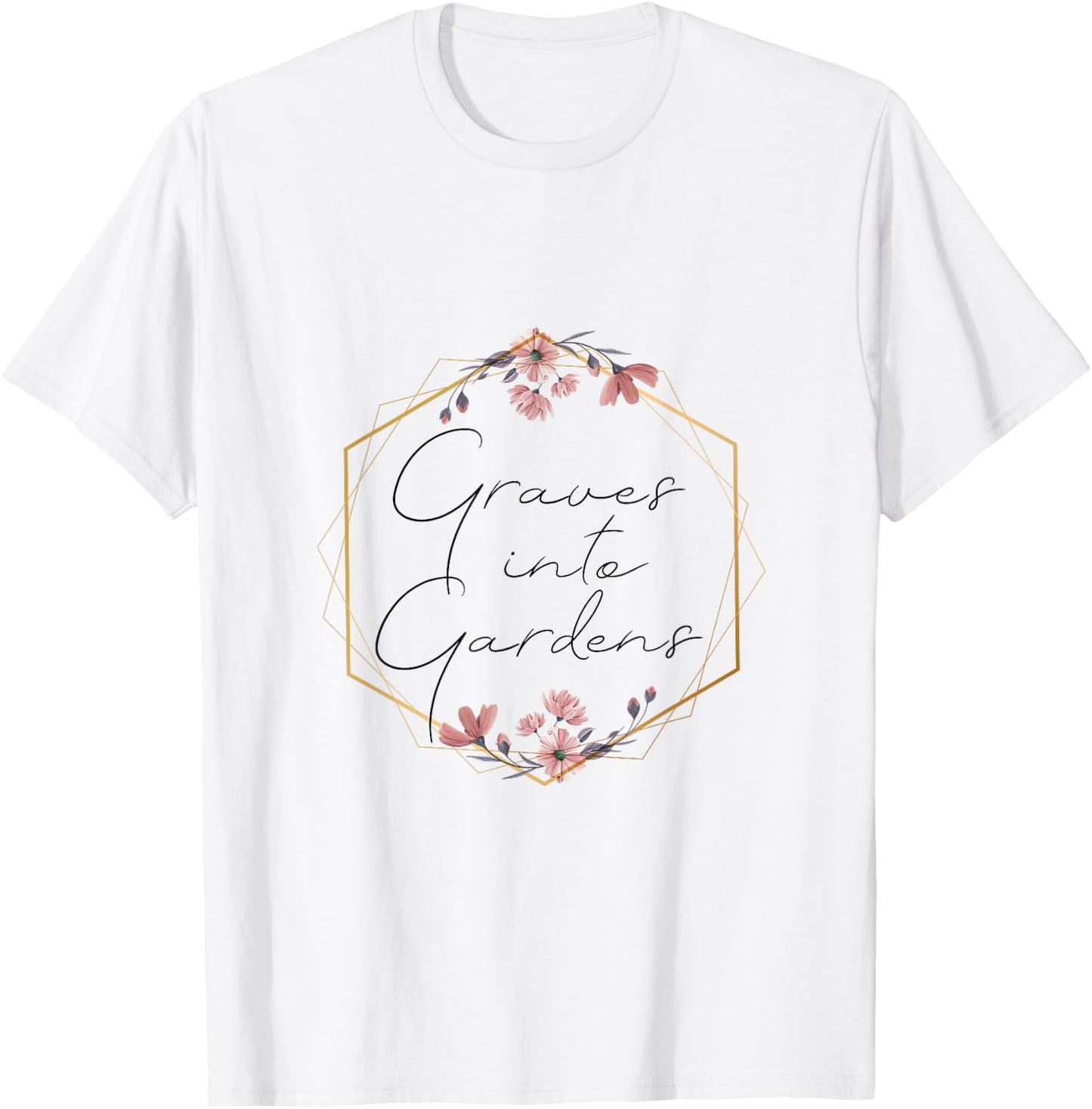 Graves Into Gardens, Garden Scripture, Christian Gift T-Shirt - T-Shirt | White
