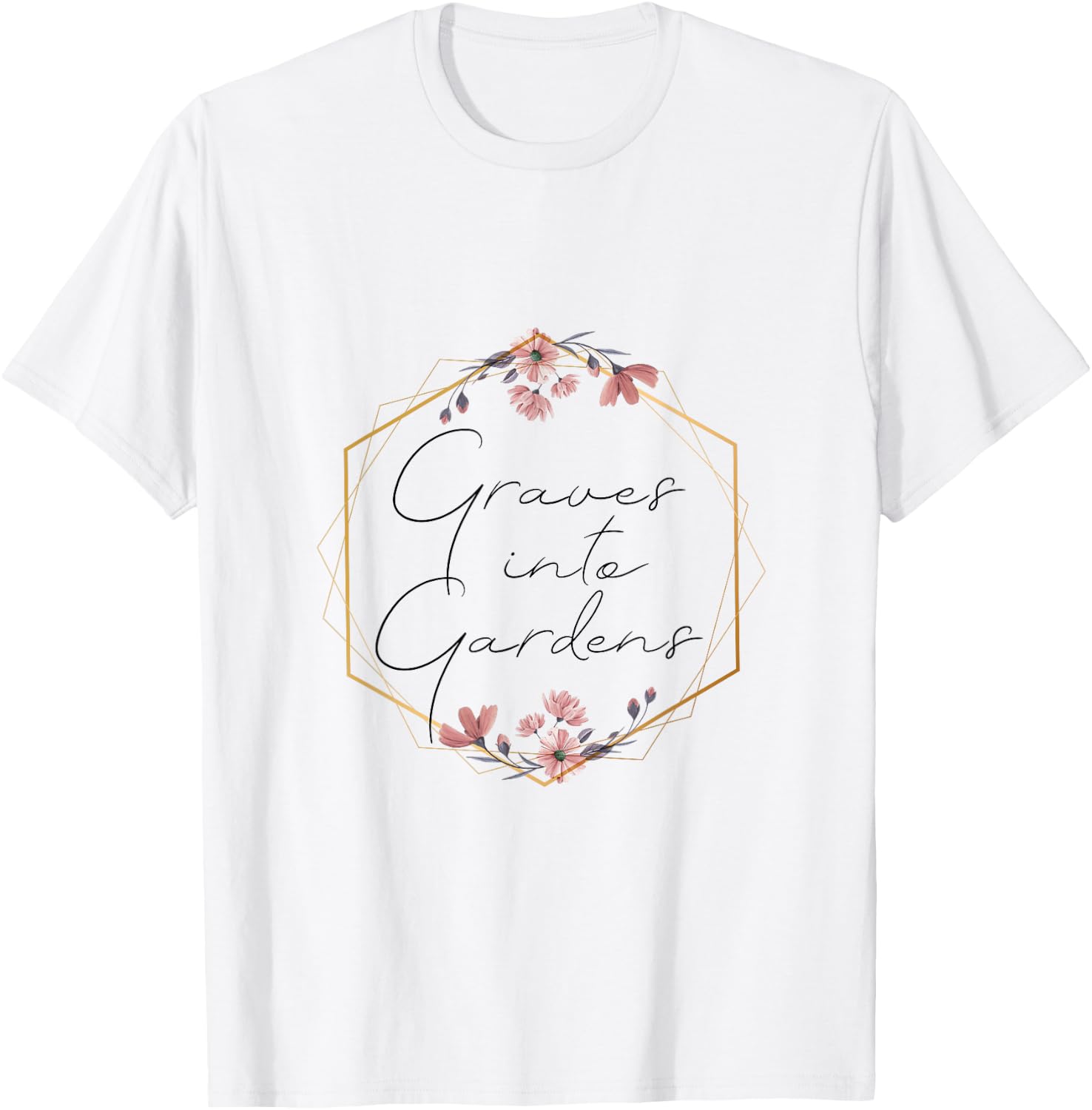 Graves Into Gardens, Garden Scripture, Christian Gift T-Shirt - T-Shirt | White