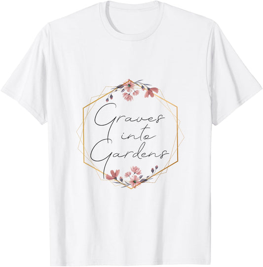 Graves Into Gardens, Garden Scripture, Christian Gift T-Shirt - T-Shirt | White