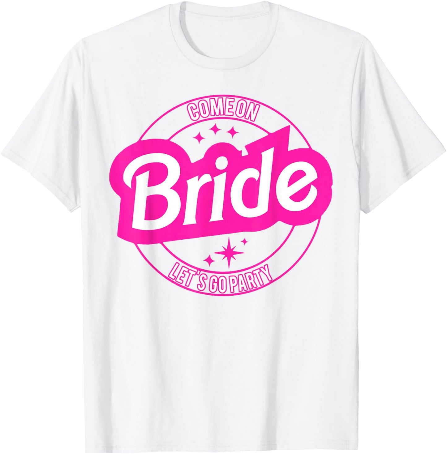 Come On Bride Let's Go Party T-Shirt - T-Shirt | White