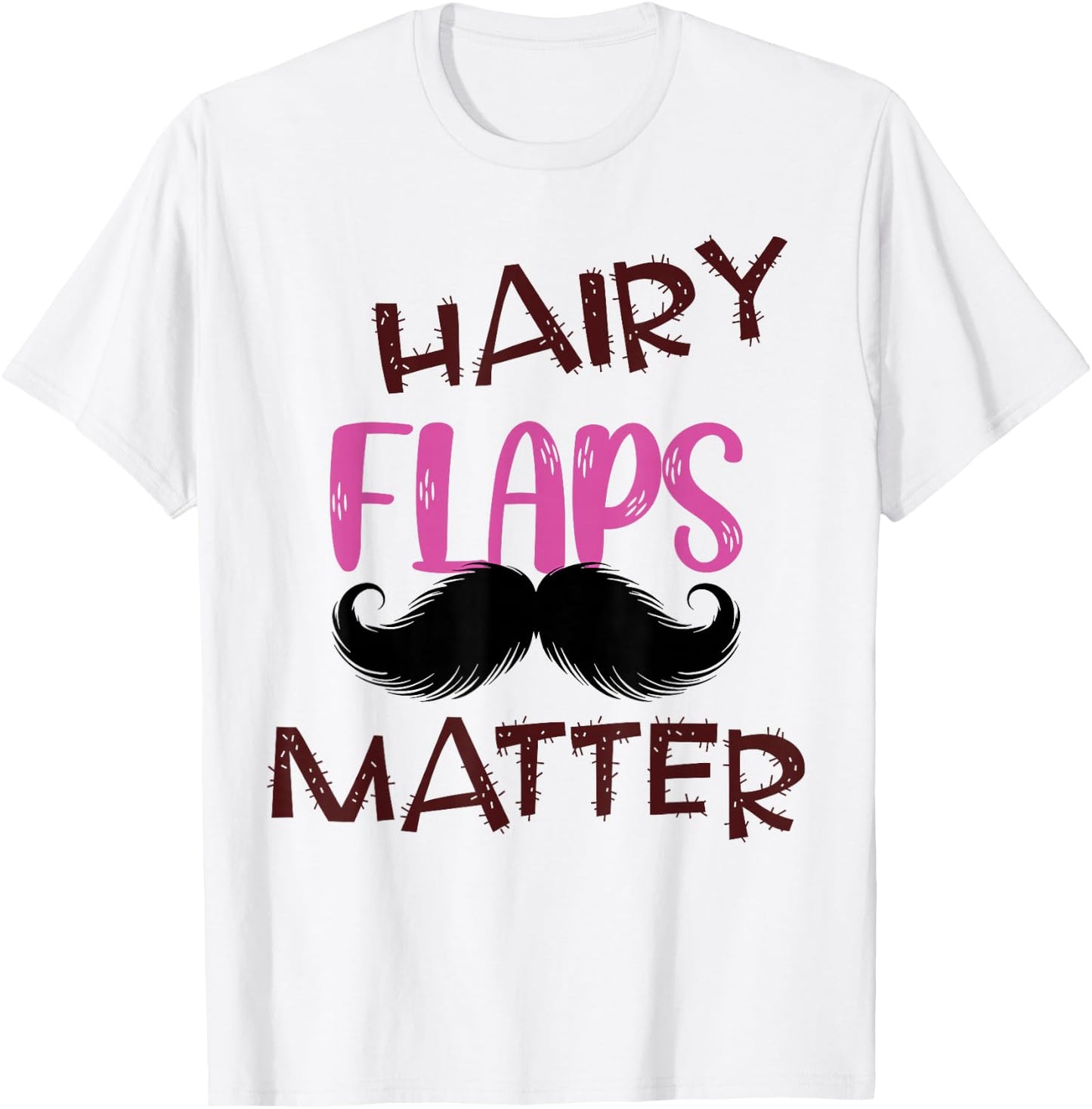 Funny Saying Hairy Flaps Matter Celebrate Body Positivity T-Shirt - T-Shirt | White