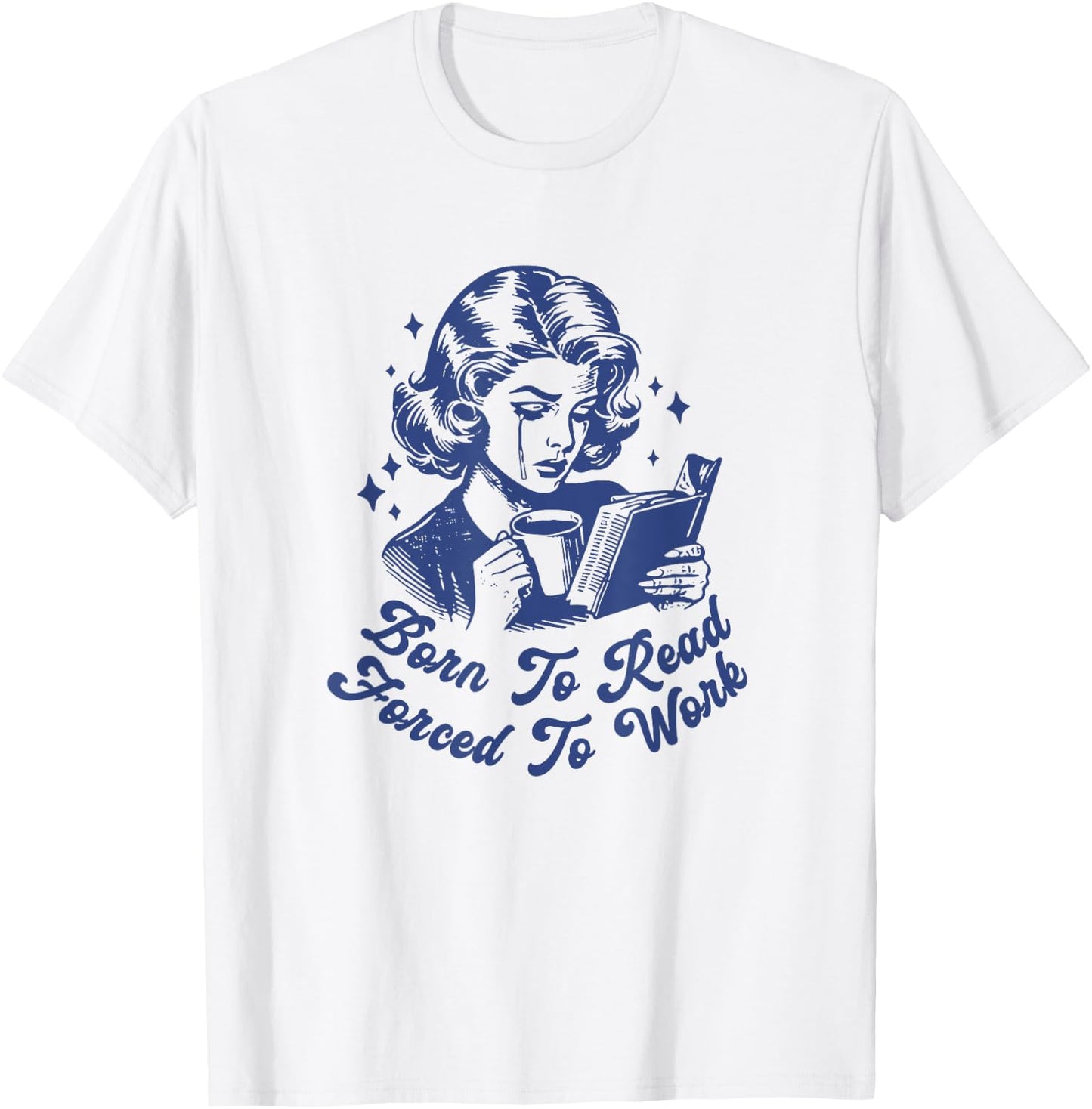 Born To Read Forced To Work For Book Reader Funny Bookish T-Shirt - T-Shirt | White