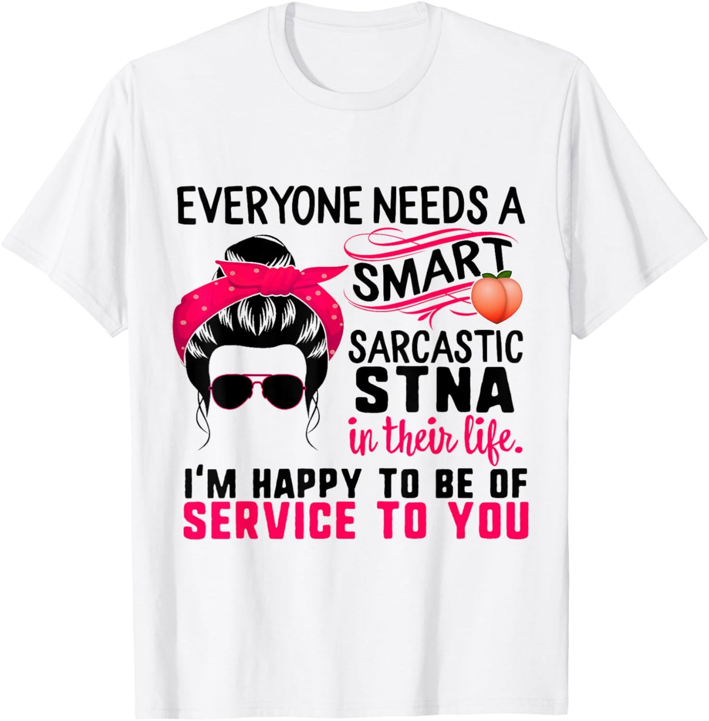STNA Nurse Smart Sarcastic Messy Bun Nurses Week Nursing T-Shirt - T-Shirt | White
