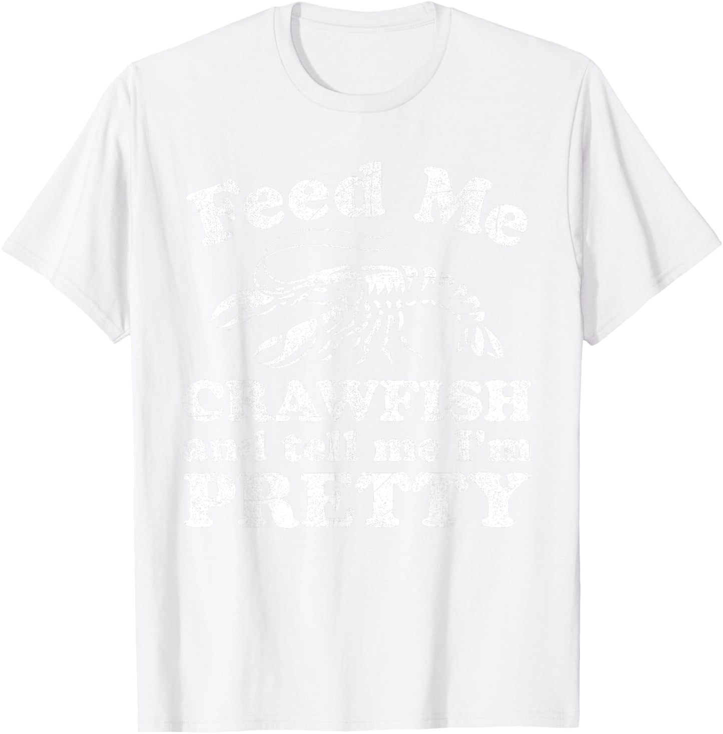 Feed Me Crawfish And Tell Me Im Pretty Funny Boil Mardi Gras T-Shirt - T-Shirt | White