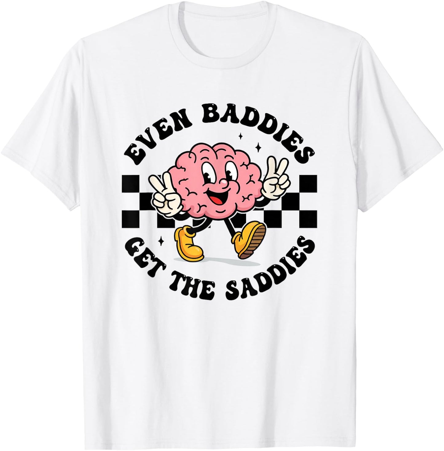 Mental Health Humor Meme Even Baddies Get The Saddies Brain T-Shirt - T-Shirt | White