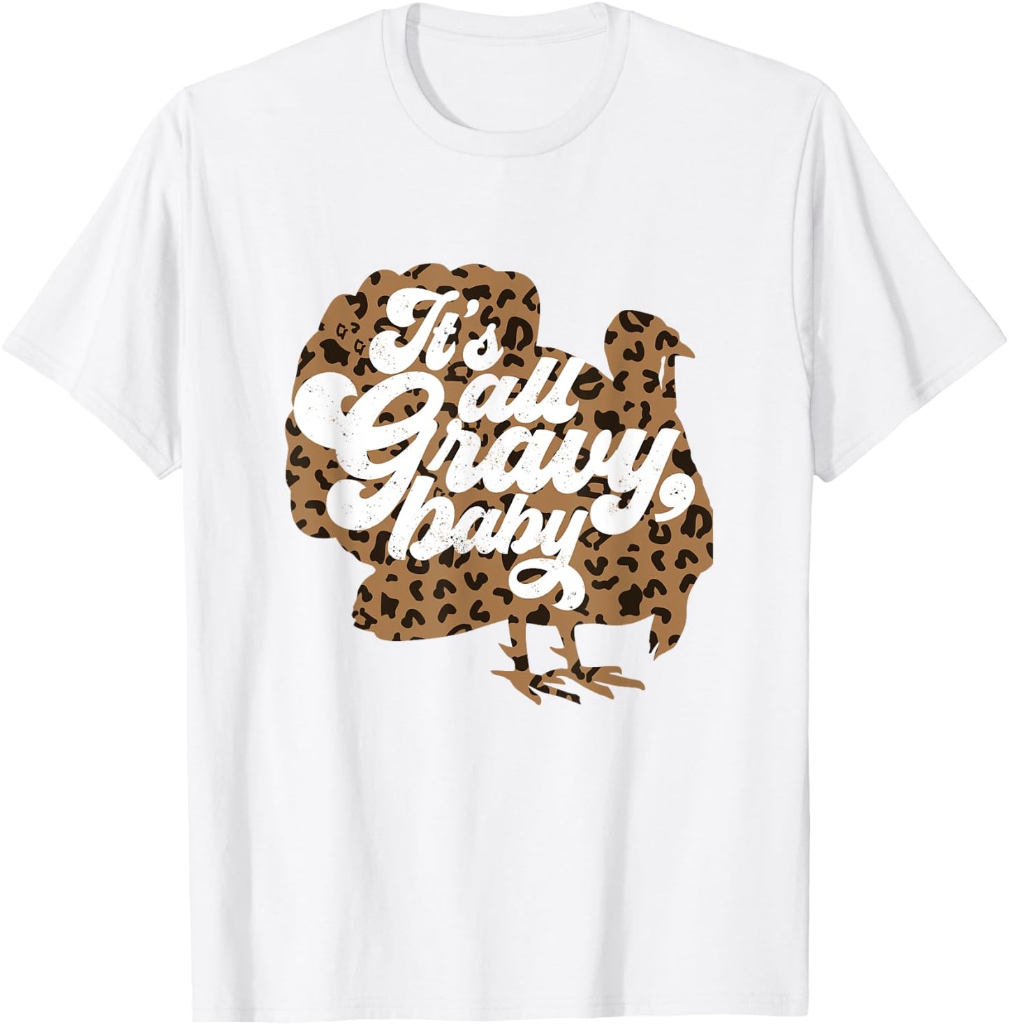 It's All Gravy Baby Leopard Print Turkey Thanksgiving Vibes T-Shirt - T-Shirt | White