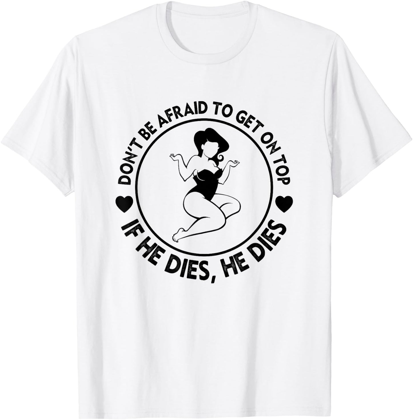 Funny Hey Big Girl Don t Be Afraid To Get On Top If He T-Shirt - T-Shirt | White