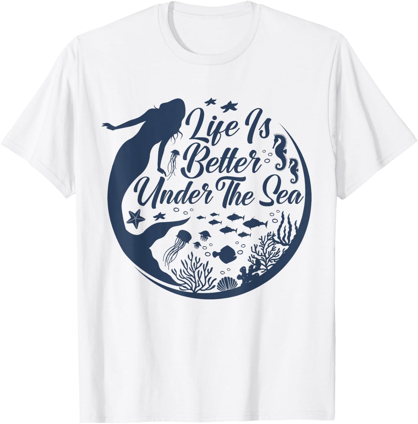 Life Is Better Under The Sea, Funny Mermaid, Swimming T-Shirt - T-Shirt | White