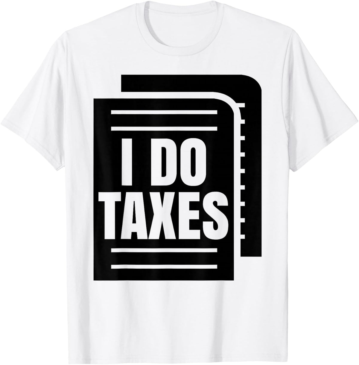 I Do Taxes Accountant Funny Accounting Tax Advisor Savings T-Shirt - T-Shirt | White