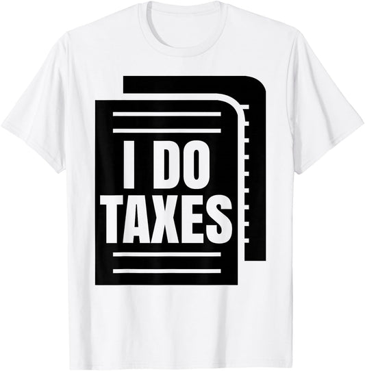 I Do Taxes Accountant Funny Accounting Tax Advisor Savings T-Shirt - T-Shirt | White