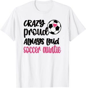 Crazy Proud Always Loud Soccer Auntie Soccer Aunt T-Shirt - T-Shirt | White