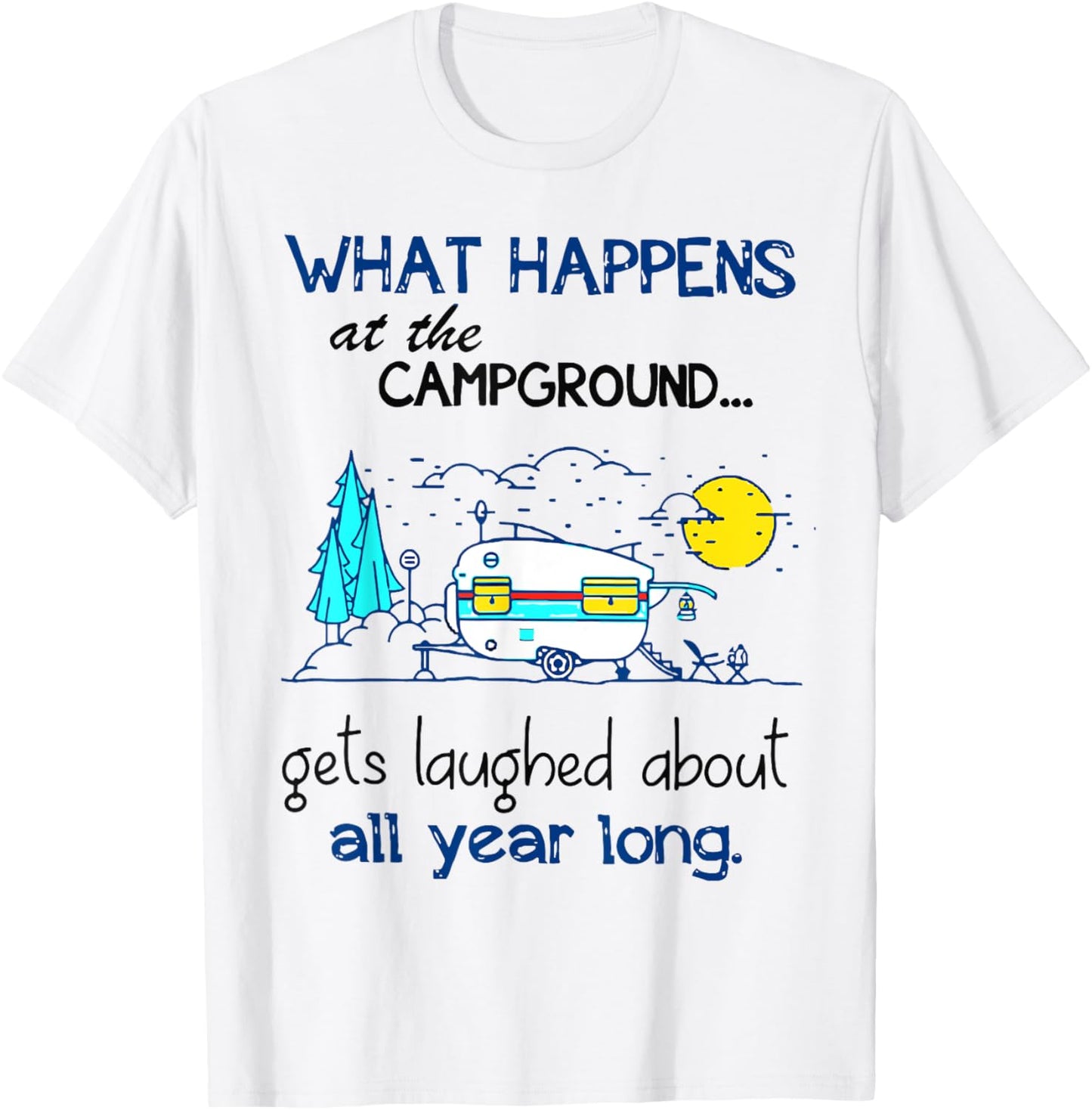 What Happens At The Campground - Funny Camping Gift T-Shirt - T-Shirt | White
