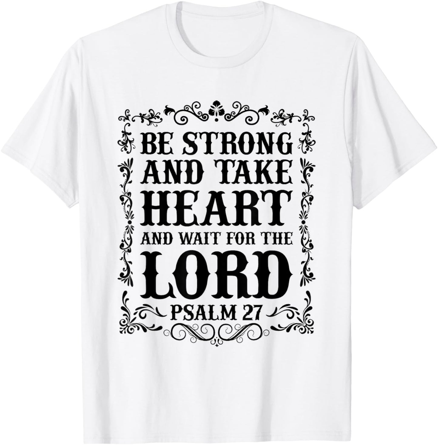 Christian Bible - Be Strong and take Heart... Psalm 27 T-Shirt - T-Shirt | White