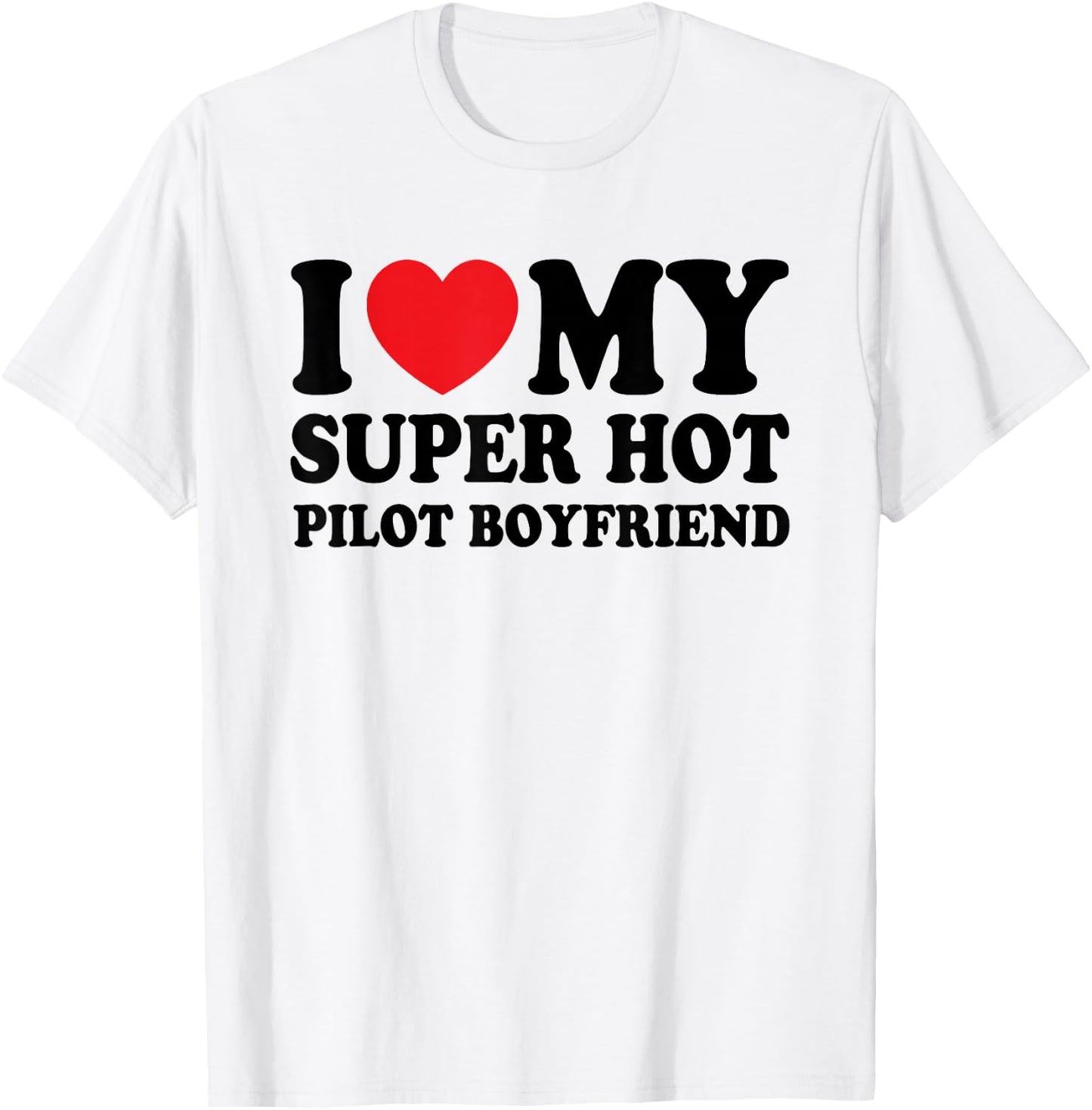 I Love My Super Hot Pilot Boyfriend Funny Girlfriend T-Shirt - T-Shirt | White