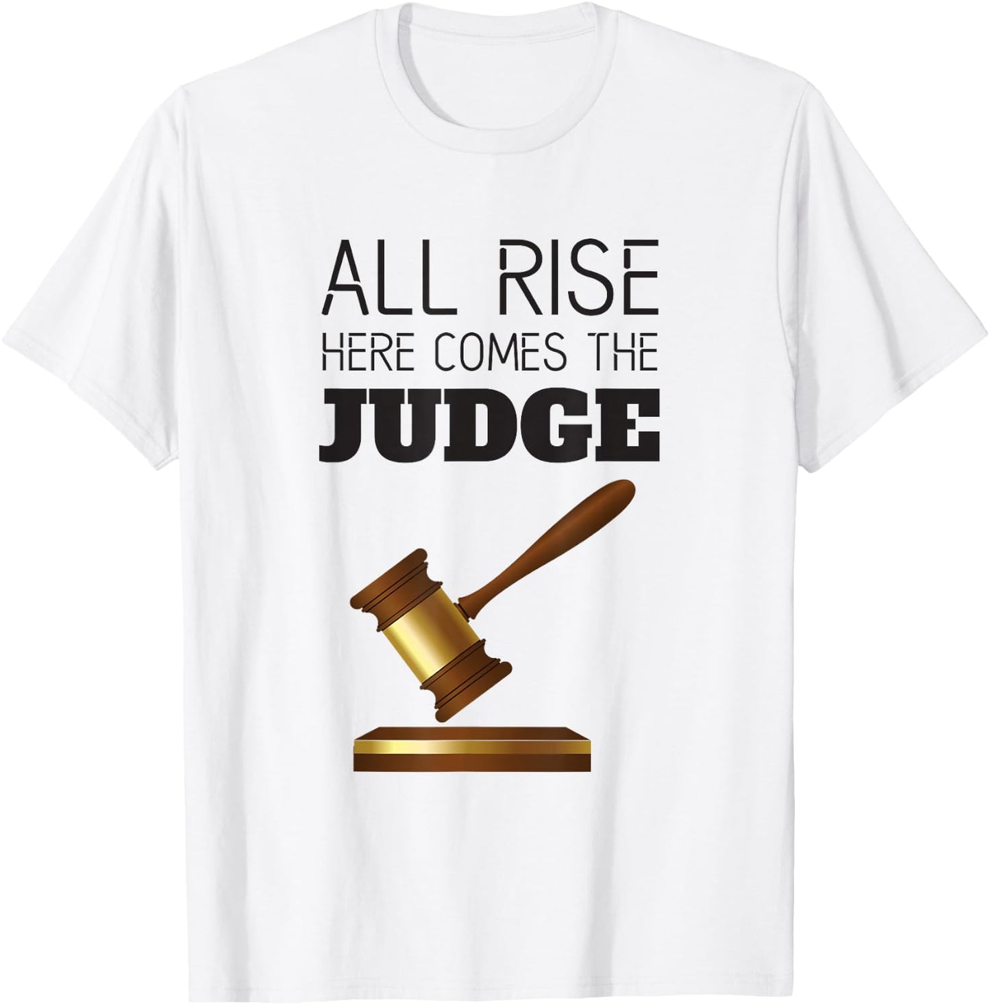 All Rise Here Comes The Judges, for Court Judges, Lawyers T-Shirt - T-Shirt | White