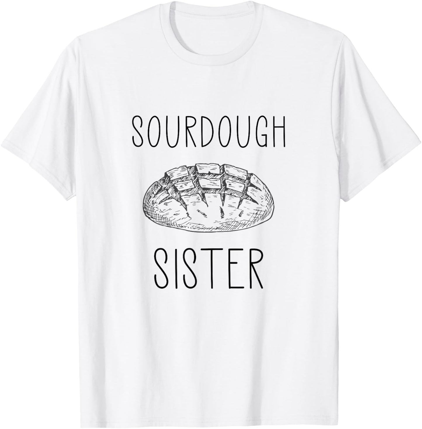 Sourdough Sister For Sourdough Baker T-Shirt - T-Shirt | White