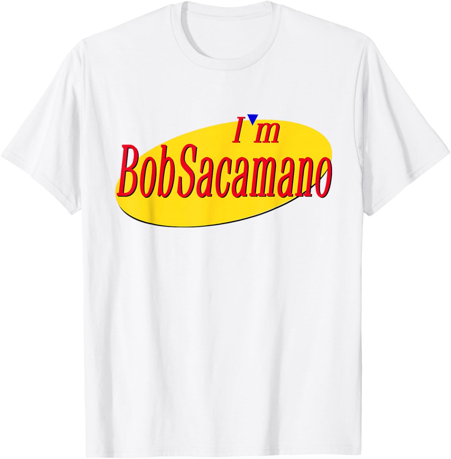 I'm Bob Sacamano T-Shirt - T-Shirt | White