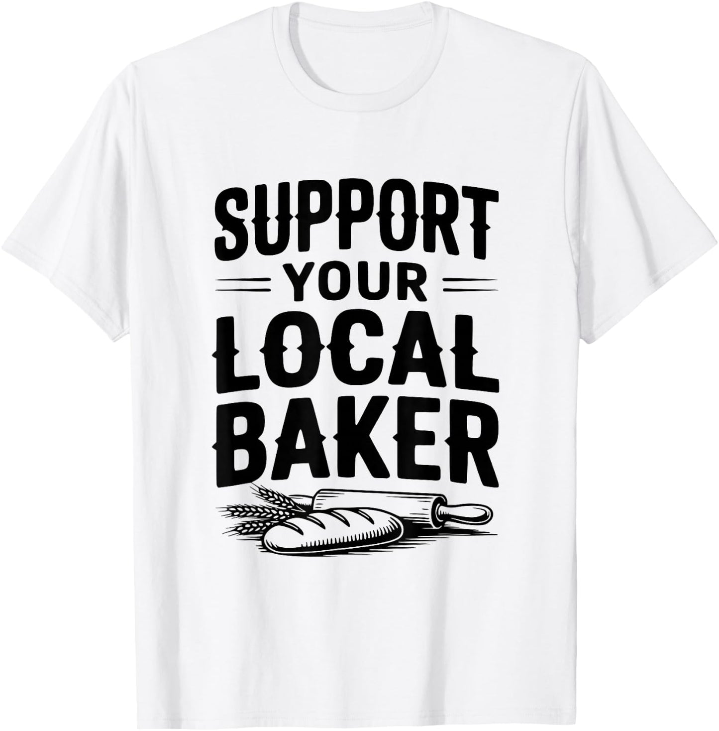 Support Your Local Baker Awesome for Baking Lovers T-Shirt - T-Shirt | White
