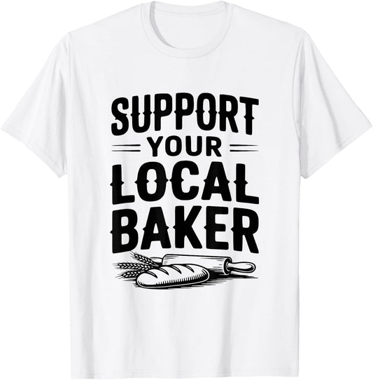 Support Your Local Baker Awesome for Baking Lovers T-Shirt - T-Shirt | White