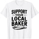 Support Your Local Baker Awesome for Baking Lovers T-Shirt - T-Shirt | White