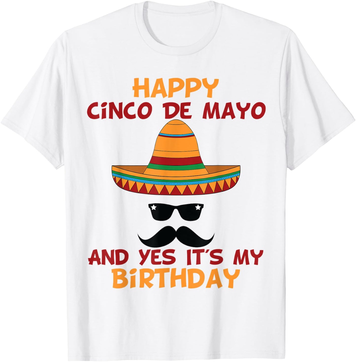 Happy Cinco De Mayo And Yes It's My Birthday T-Shirt - T-Shirt | White