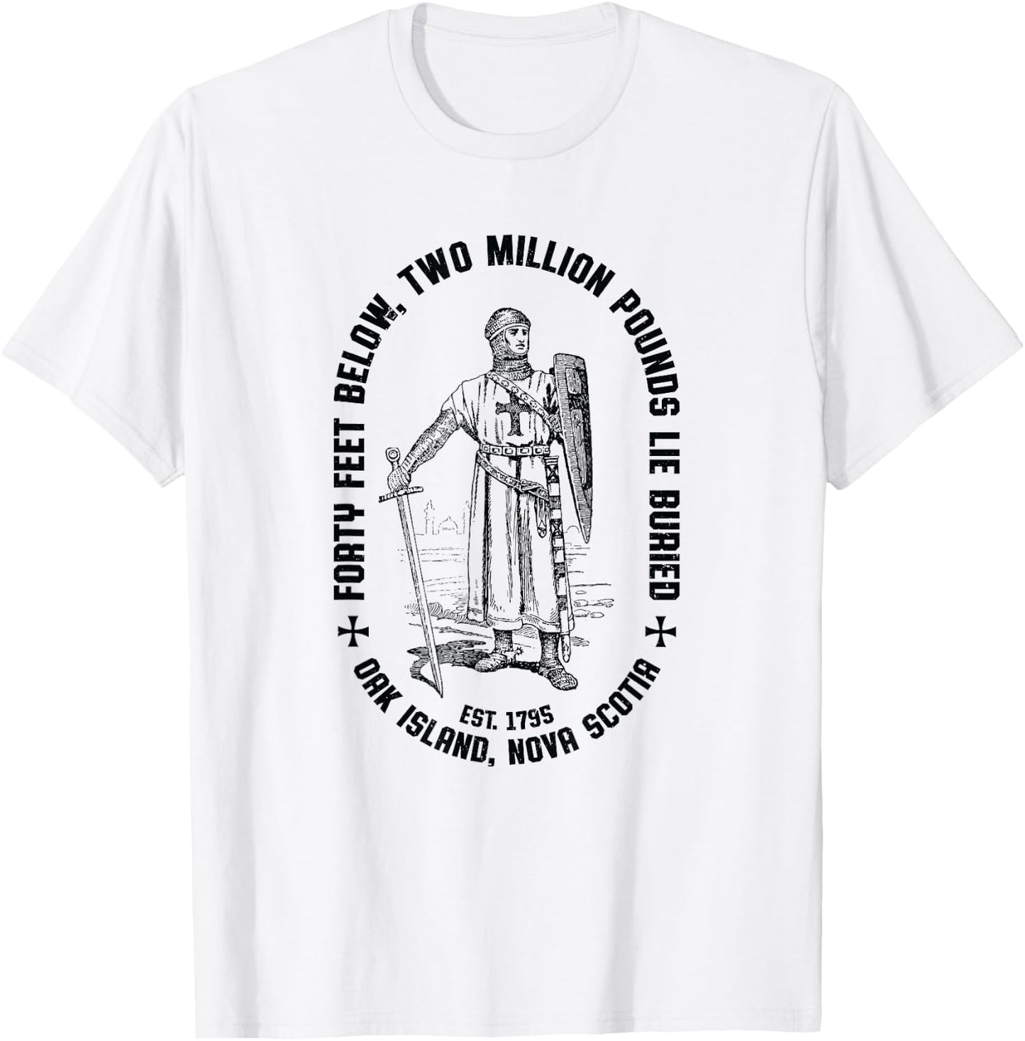 Oak Island Forty Feet Vintage Templar Knight 1795 Mystery T-Shirt - T-Shirt | White