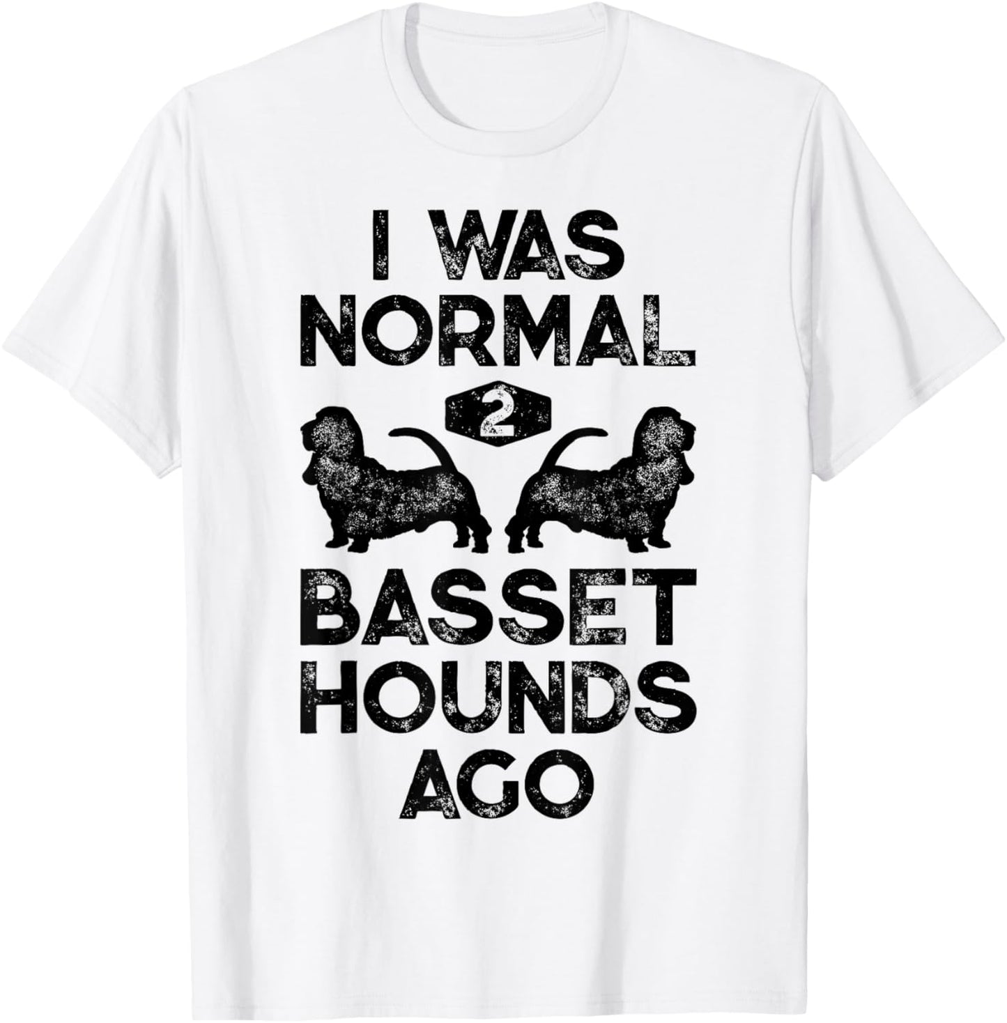 I Was Normal 2 Basset Hounds Ago Funny Dog Lover Gifts Men T-Shirt - T-Shirt | White