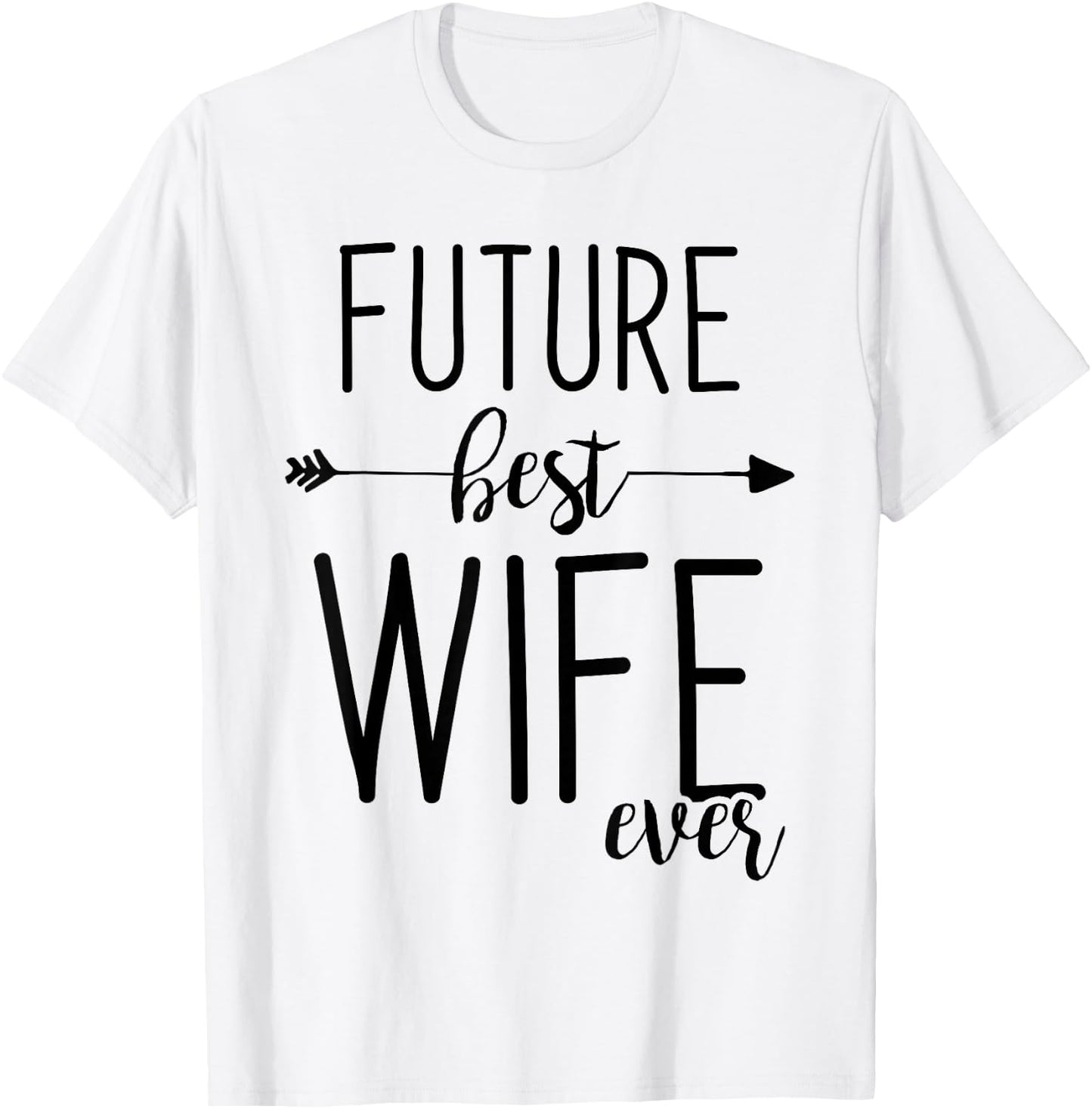 Future Best Wife Ever | Wife To Be Fiancee T-Shirt - T-Shirt | White