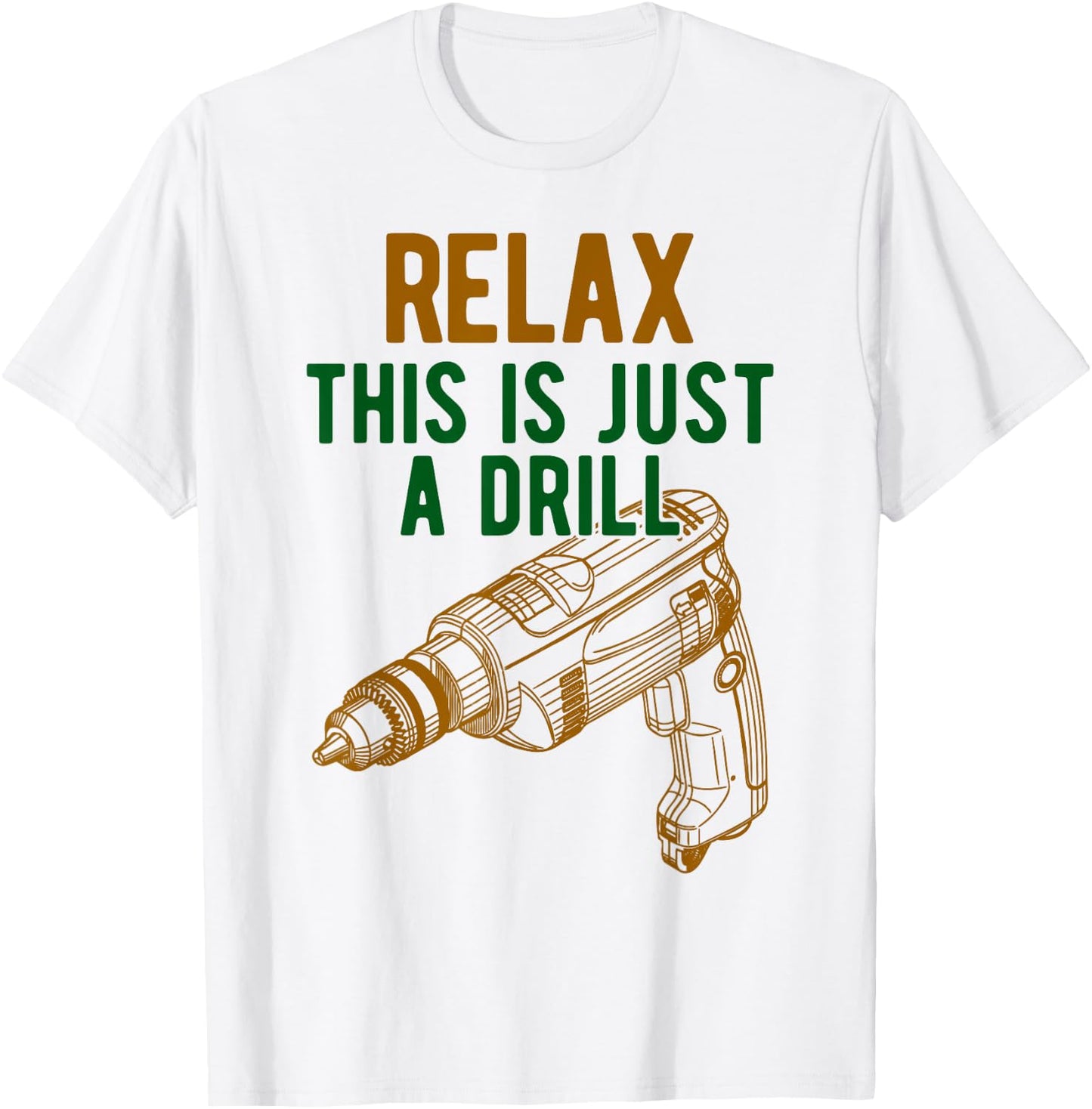 Relax, This is just a drill - Don't Panic - Power drill T-Shirt - T-Shirt | White