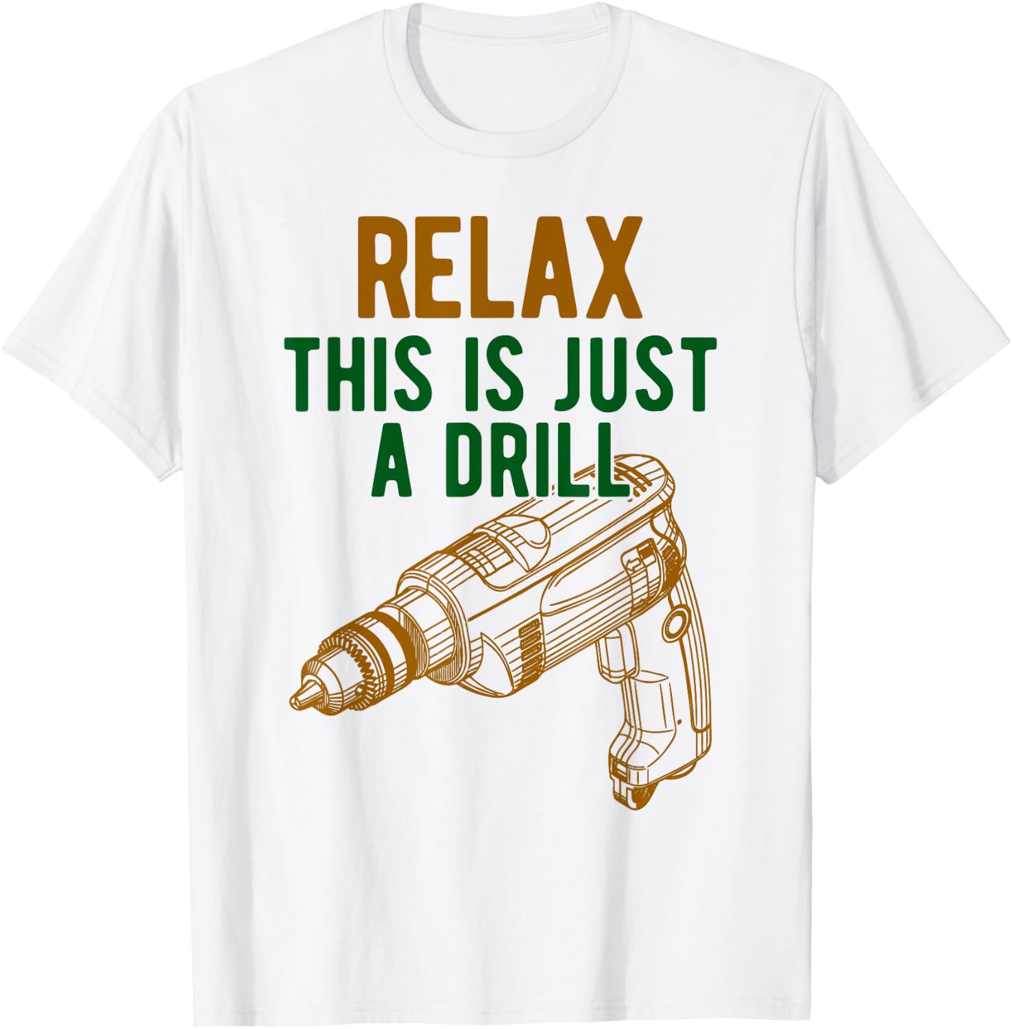 Relax, This is just a drill - Don't Panic - Power drill T-Shirt - T-Shirt | White