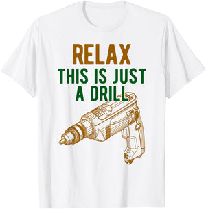 Relax, This is just a drill - Don't Panic - Power drill T-Shirt - T-Shirt | White