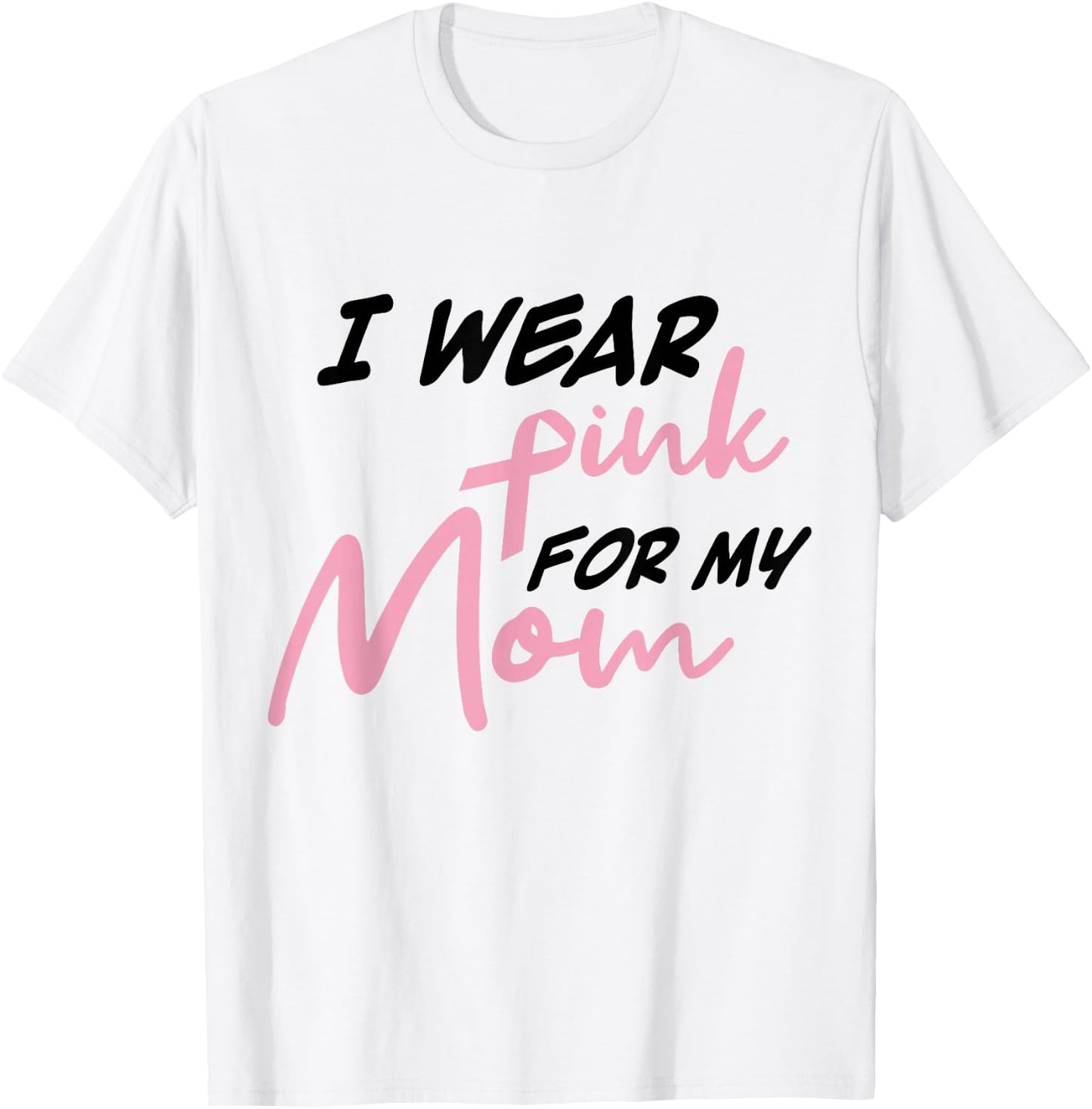 I Wear Pink For My Mom Breast Cancer Awareness T-Shirt - T-Shirt | White