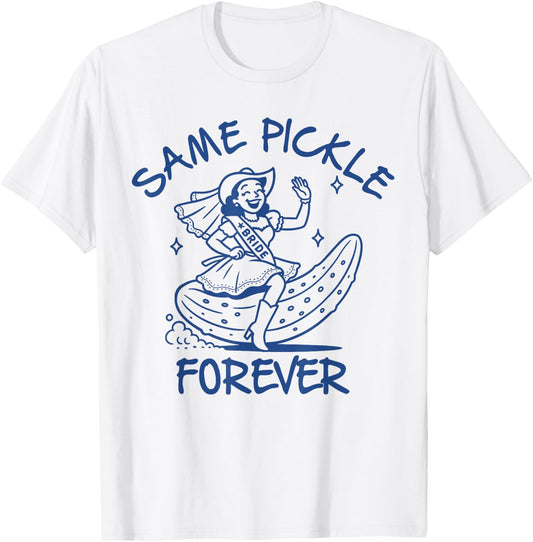 Bride to Be Bridal Bachelorette Party Same Pickle Forever T-Shirt - T-Shirt | White